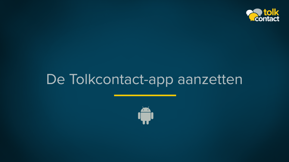 De Tolkcontact-app aanzetten (android)